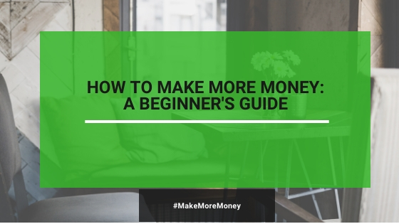 How To Make More Money In 2020 – A Beginner’s Guide