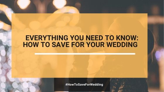 Everything You Need To Know How To Save For A Wedding